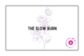 The Slow Burn